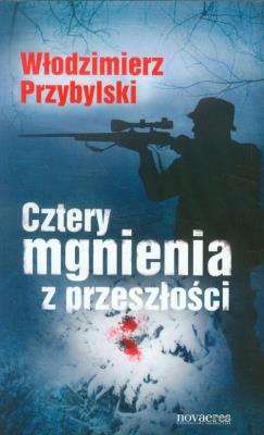 Cztery mgnienia z przeszłości. Autor: Przybylski Włodzimierz. SmakLiter.pl Okładka książki Cztery mgnienia z przeszłości