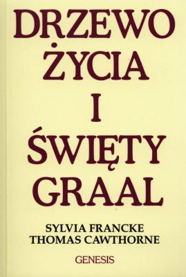 Drzewo życia i święty Graal. Autor: Sylvia Francke, Thomas Cawthorne. SmakLiter.pl Okładka książki Drzewo życia i święty Graal