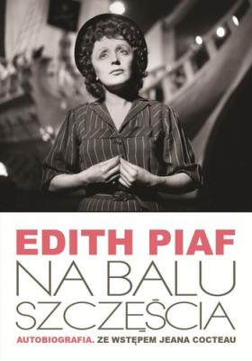 Edith Piaf Na balu szczęścia. Autor: Edith Piaf. SmakLiter.pl Okładka książki Edith Piaf Na balu szczęścia