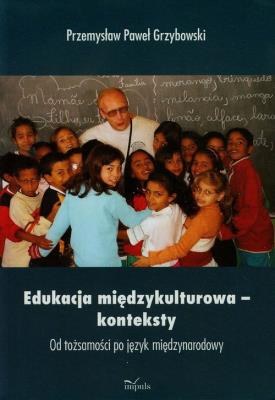 Edukacja międzykulturowa konteksty. Autor: Przemysław Paweł Grzybowski. SmakLiter.pl Okładka książki Edukacja międzykulturowa konteksty