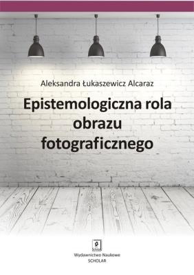 Okładka książki Epistemologiczna rola obrazu fotograficznego