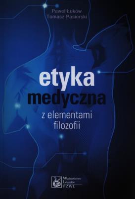 Etyka medyczna z elementami filozofii PZWL. Autor: Łuków Paweł, Pasierski Tomasz. SmakLiter.pl Okładka książki Etyka medyczna z elementami filozofii PZWL