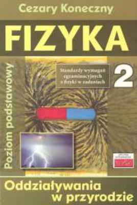 Fizyka 2 Odziaływania w przyrodzie. Autor: Koneczny Cezary. SmakLiter.pl Okładka książki Fizyka 2 Odziaływania w przyrodzie