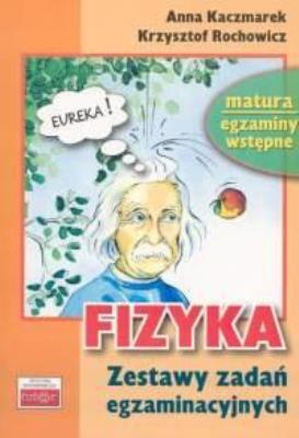 Fizyka Zestaw testów egzaminacyjnych. Autor: Kaczmarek Anna, Rochowicz Krzysztof. SmakLiter.pl Okładka książki Fizyka Zestaw testów egzaminacyjnych