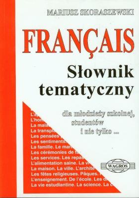 Francais. Słownik tematyczny WAGROS. Autor: Skoraszewski Mariusz. SmakLiter.pl Okładka książki Francais. Słownik tematyczny WAGROS