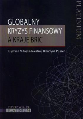 Globalny kryzys finansowy a kraje BRIC. Autor: Mitręga-Niestrój Krystyna, Puszer Blandyna. SmakLiter.pl Okładka książki Globalny kryzys finansowy a kraje BRIC