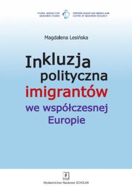 Inkluzja polityczna imigrantów we współczesnej Europie. Autor: Lesińska Magdalena. SmakLiter.pl Okładka książki Inkluzja polityczna imigrantów we współczesnej Europie