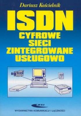 ISDN - cyfrowe sieci zintegrowane usługowo WKŁ. Autor: Dariusz Kościelnik. SmakLiter.pl Okładka książki ISDN - cyfrowe sieci zintegrowane usługowo WKŁ