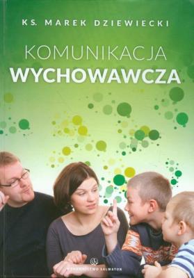 Komunikacja wychowawcza. Autor: Ks. Marek Dziewiecki. SmakLiter.pl Okładka książki Komunikacja wychowawcza