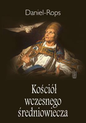 Kościół wczesnego średniowiecza. Autor: Rops Daniel. SmakLiter.pl Okładka książki Kościół wczesnego średniowiecza