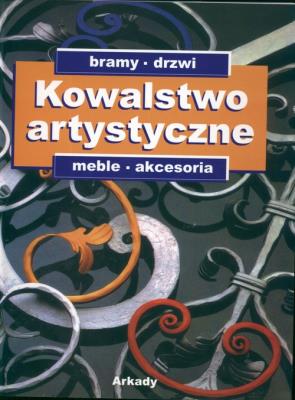 Kowalstwo artystyczne T2 Bramy, drzwi, meble... Autor:   Praca zbiorowa. SmakLiter.pl Okładka książki Kowalstwo artystyczne T2 Bramy, drzwi, meble..