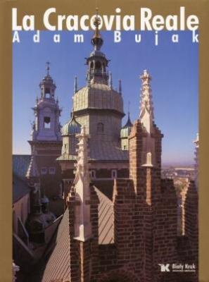 Królewski Kraków - La Cracovia Reale. Autor: Bujak Adam. SmakLiter.pl Okładka książki Królewski Kraków - La Cracovia Reale