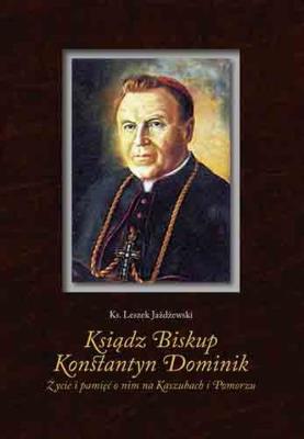 Ksiądz Biskup Konstantyn Dominik. Autor: Jażdżewski Leszek. SmakLiter.pl Okładka książki Ksiądz Biskup Konstantyn Dominik