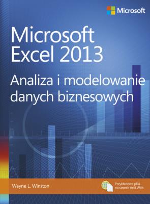 Microsoft Excel 2013. Analiza i modelowanie danych. Autor: Winston Wayne L.. SmakLiter.pl Okładka książki Microsoft Excel 2013. Analiza i modelowanie danych