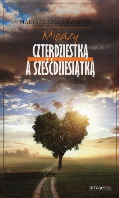 Między czterdziestką a sześćdziesiątką. Autor: Karpowicz Maria Izabela. SmakLiter.pl Okładka książki Między czterdziestką a sześćdziesiątką