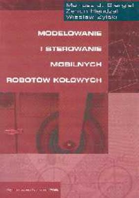 Modelowanie i sterowanie mobilnych robotów. Autor: Giergiel Mariusz J., Hendzel Zenon, Żylski Wiesław. SmakLiter.pl Okładka książki Modelowanie i sterowanie mobilnych robotów