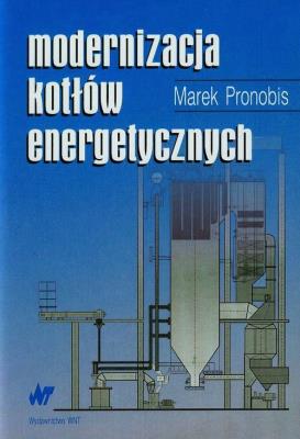 Modernizacja kotłów energetycznych. Autor: Pronobis Marek. SmakLiter.pl Okładka książki Modernizacja kotłów energetycznych