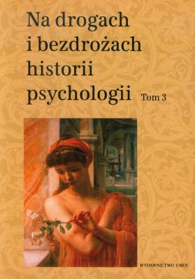 Okładka książki Na drogach i bezdrożach historii psychologii tom 3