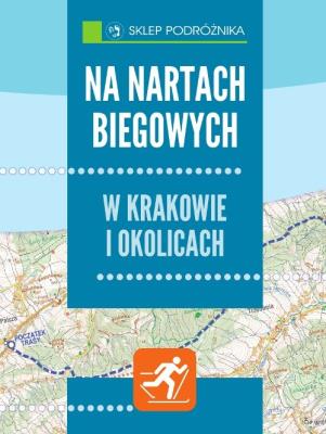 Na nartach biegowych.Okolice Krakowa. Autor: Franaszek Michał. SmakLiter.pl Okładka książki Na nartach biegowych.Okolice Krakowa
