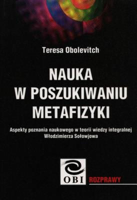 Nauka w poszukiwaniu metafizyki. Autor: Obolevitch Teresa. SmakLiter.pl Okładka książki Nauka w poszukiwaniu metafizyki