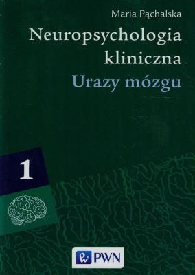 Neuropsychologia kliniczna. Urazy mózgu T.1. Autor: Pąchalska Maria. SmakLiter.pl Okładka książki Neuropsychologia kliniczna. Urazy mózgu T.1
