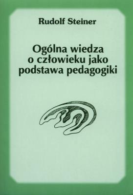 Ogólna wiedza o człowieku jako podstawa pedagogiki. Autor: Rudolf Steiner. SmakLiter.pl Okładka książki Ogólna wiedza o człowieku jako podstawa pedagogiki