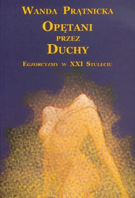 Okładka książki Opętani przez duchy Egzorcyzmy w XXI Stuleciu