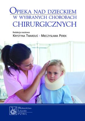 Opieka nad dzieckiem w wybranych chorobach chirurg. Autor: Twarduś Krystyna, Perek Mieczysława. SmakLiter.pl Okładka książki Opieka nad dzieckiem w wybranych chorobach chirurg