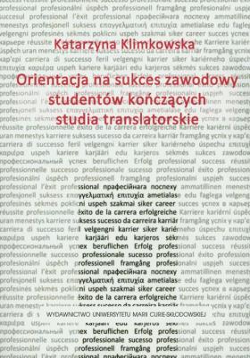 Okładka książki Orientacja na sukces zawodowy studentów kończących studia translatorskie