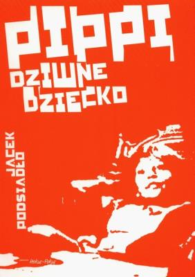 Pippi, dziwne dziecko. Autor: Jacek Podsiadło. SmakLiter.pl Okładka książki Pippi, dziwne dziecko