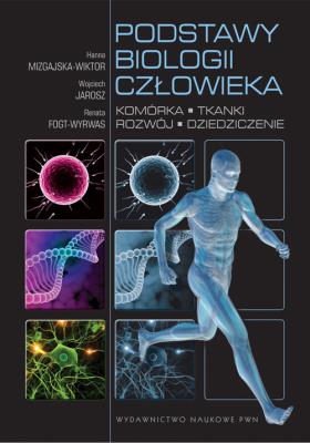 Podstawy biologii człowieka. Komórka, tkanki.... Autor: Mizgajska-Wiktor Hanna, Jarosz Wojciech, Fogt-Wyrwas Renata. SmakLiter.pl Okładka książki Podstawy biologii człowieka. Komórka, tkanki...