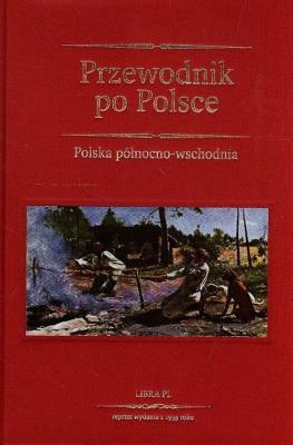 Przewodnik po Polsce Polska północno-wschodnia. Autor: Opracowanie zbiorowe. SmakLiter.pl Okładka książki Przewodnik po Polsce Polska północno-wschodnia