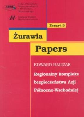 Regionalny kompleks bezpieczeństwa Azji Północno-Wschodniej. Autor: Haliżak Edward. SmakLiter.pl Okładka książki Regionalny kompleks bezpieczeństwa Azji Północno-Wschodniej