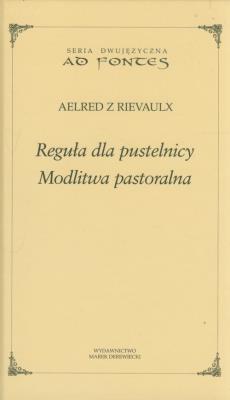 Reguła dla pustelnicy. Modlitwa pastoralna. Autor: Aelred z Rievaulx. SmakLiter.pl Okładka książki Reguła dla pustelnicy. Modlitwa pastoralna