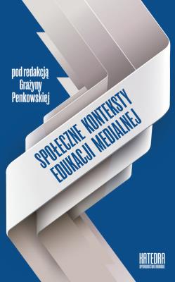 Społeczne konteksty edukacji medialnej. Autor: Grażyna Penkowska (red.). SmakLiter.pl Okładka książki Społeczne konteksty edukacji medialnej