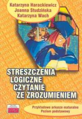 Streszczenia logiczne Czytanie ze zrozumieniem. Autor: Harackiewicz Katarzyna, Studzińska Joanna, Wach Katarzyna. SmakLiter.pl Okładka książki Streszczenia logiczne Czytanie ze zrozumieniem