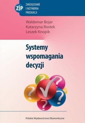 Systemy wspomagania decyzji. Autor: Bojar Waldemar, Rostek Katarzyna, Knopik Leszek. SmakLiter.pl Okładka książki Systemy wspomagania decyzji