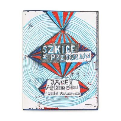 Szkice z przyszłości. Autor: Ambrożewski Jacek, Frankowska Zosia. SmakLiter.pl Okładka książki Szkice z przyszłości