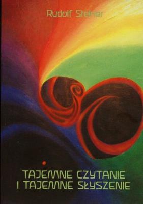 Tajemne czytanie i tajemne słyszenie. Autor: Rudolf Steiner. SmakLiter.pl Okładka książki Tajemne czytanie i tajemne słyszenie