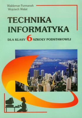 Technika Informatyka 6. Autor: Furmanek Waldemar, Walat Wojciech. SmakLiter.pl Okładka książki Technika Informatyka 6