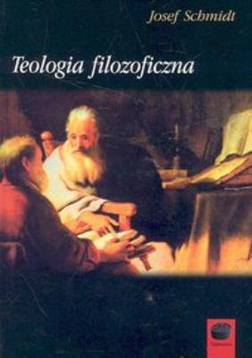 Teologia filozoficzna. Autor: Schmidt Josef. SmakLiter.pl Okładka książki Teologia filozoficzna