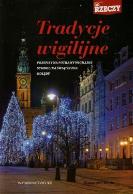 Tradycje wigilijne. Przepisy, symbolika, kolędy. Autor: Rusin Sławomir. SmakLiter.pl Okładka książki Tradycje wigilijne. Przepisy, symbolika, kolędy