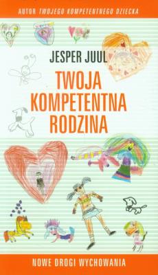 Twoja kompetentna rodzina. Nowe drogi wychowania. Autor: Jesper Juul. SmakLiter.pl Okładka książki Twoja kompetentna rodzina. Nowe drogi wychowania