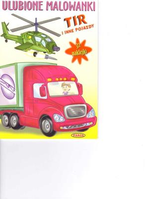 Ulubione malowanki - Tir i inne pojazdy. Autor: Ernest Błędowski (ilustr.). SmakLiter.pl Okładka książki Ulubione malowanki - Tir i inne pojazdy