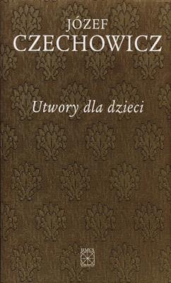 Utwory dla dzieci. Autor: Czechowicz Józef. SmakLiter.pl Okładka książki Utwory dla dzieci