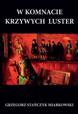 W komnacie krzywych luster. Autor: Stańczyk Miarkowski Grzegorz. SmakLiter.pl Okładka książki W komnacie krzywych luster