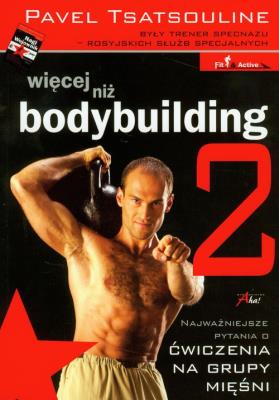 Więcej niż bodybuilding 2. Autor: Pavel Tsatsouline. SmakLiter.pl Okładka książki Więcej niż bodybuilding 2
