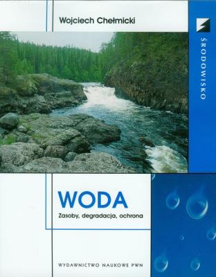 Woda. Zasoby, degradacja, ochrona. Autor: Chełmicki Wojciech. SmakLiter.pl Okładka książki Woda. Zasoby, degradacja, ochrona