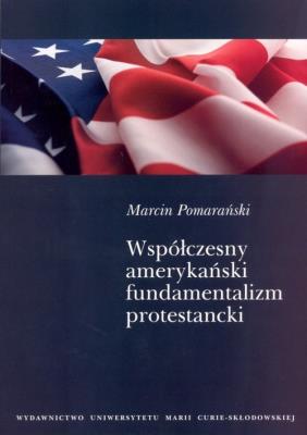 Współczesny amerykański fundamentalizm protestancki. Autor: Pomarański Marcin. SmakLiter.pl Okładka książki Współczesny amerykański fundamentalizm protestancki
