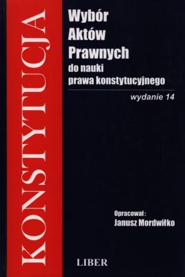 Wybór aktów prawnych do nauki prawa konstytucyjnego. Autor: Mordwiłko Janusz. SmakLiter.pl Okładka książki Wybór aktów prawnych do nauki prawa konstytucyjnego